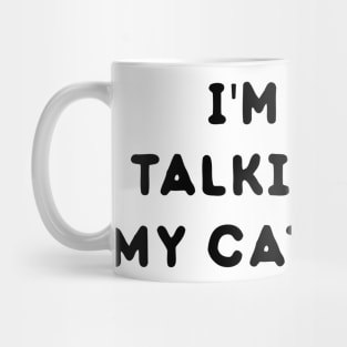 I'm only talking to my cat gift for cat lover Cat shirt girlfriend gift Mug